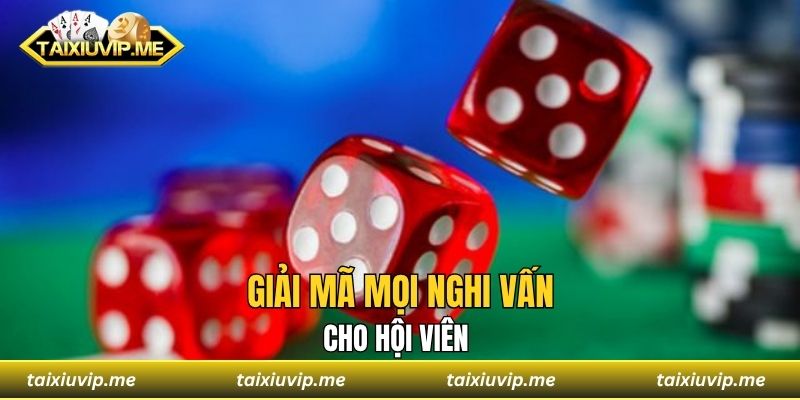 Giải mã mọi nghi vấn cho hội viên