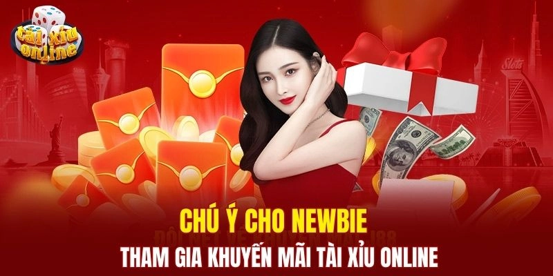 Khuyến mãi tài xỉu online - Ưu đãi hấp dẫn số 1 hiện nay Chú ý cho newbie khi tham gia khuyến mãi tài xỉu online