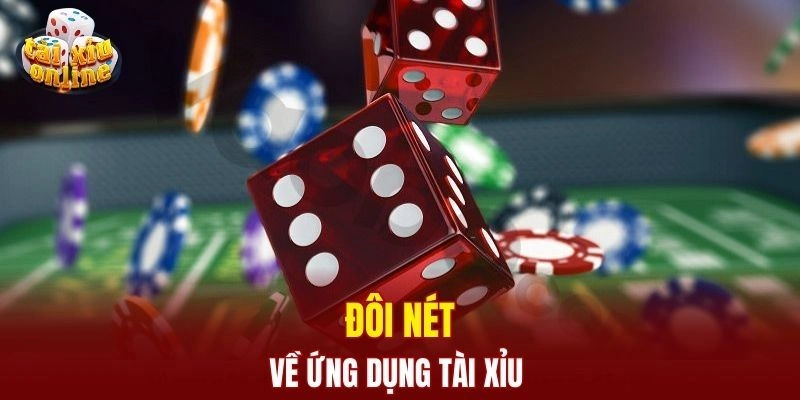 Tải App Tài Xỉu Android - Thao Tác Đơn Giản Chỉ Trong 5 Phút Đôi nét về ứng dụng tài xỉu