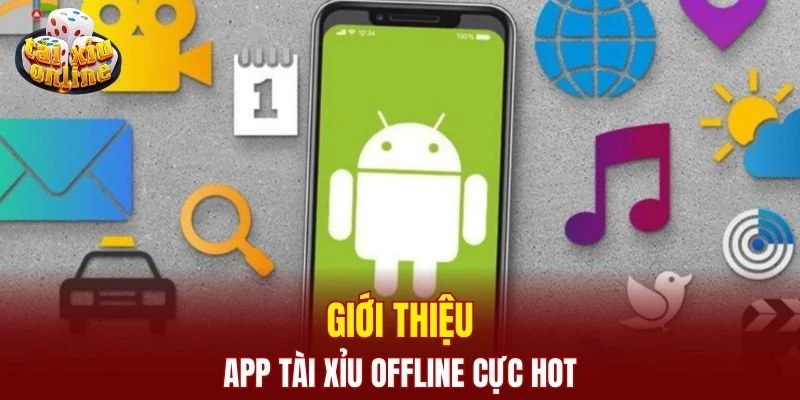 App Tài Xỉu Offline - Cá Cược Không Giới Hạn Đẳng Cấp 2025 Giới thiệu app tài xỉu offline cực hot